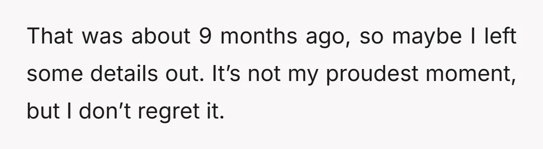 That was about 9 months ago, so maybe I left some details out. It’s not my proudest moment, but I don’t regret it.