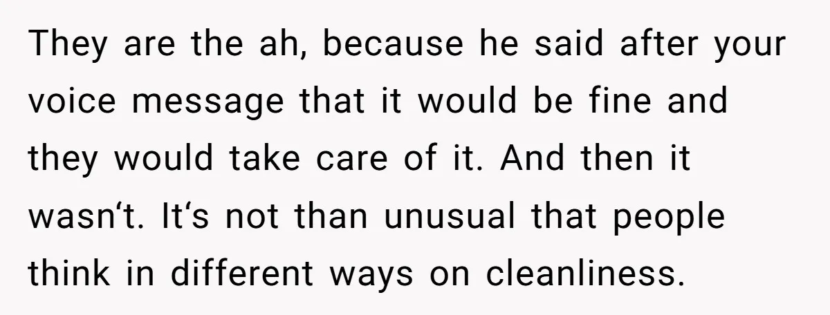 They are the ah, because he said after your voice message that it would be fine and they would take care of it. And then it wasn‘t. It‘s not than...