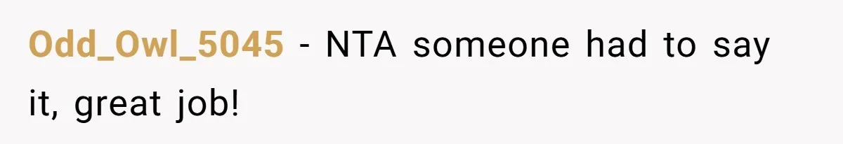 Odd_Owl_5045 − NTA someone had to say it, great job!