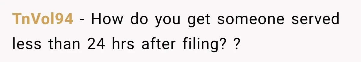 TnVol94 − How do you get someone served less than 24 hrs after filing? ?