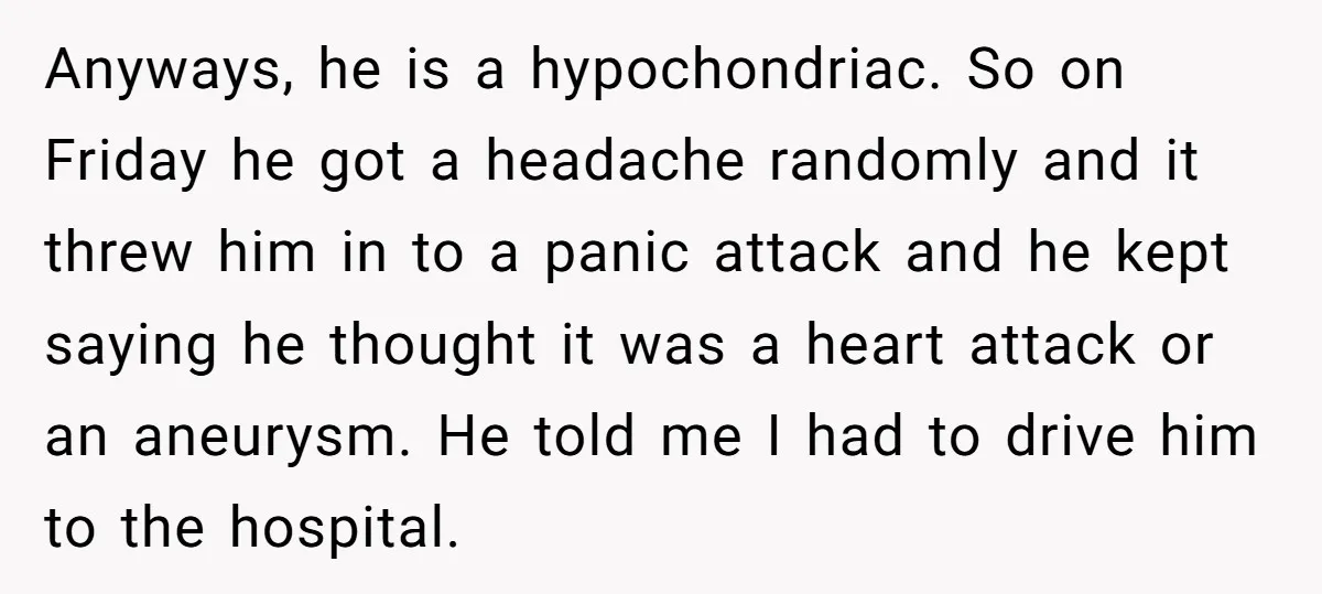 Anyways, he is a hypochondriac. So on Friday he got a headache randomly and it threw him in to a panic attack and he kept saying he thought it was...