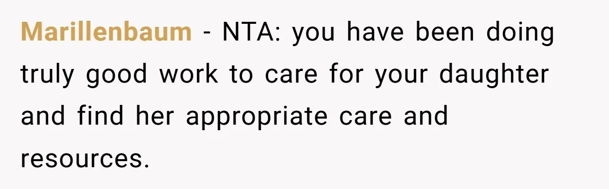 Marillenbaum - NTA: you have been doing truly good work to care for your daughter and find her appropriate care and resources.