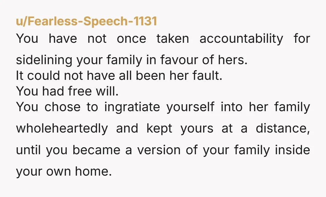 u/Ancient_Star_111 YTA for not being more of a participant. Your family was sidelined? Your fault for letting it happen. You should have taken your kids to see them and nurture...