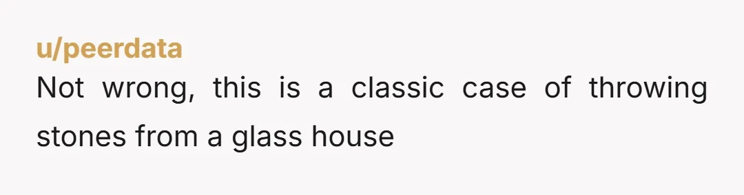 u/peerdata
Not wrong, this is a classic case of throwing stones from a glass house