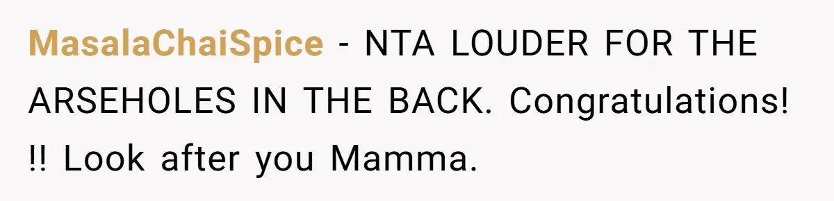 MasalaChaiSpice − NTA LOUDER FOR THE ARSEHOLES IN THE BACK. Congratulations! !! Look after you Mamma.