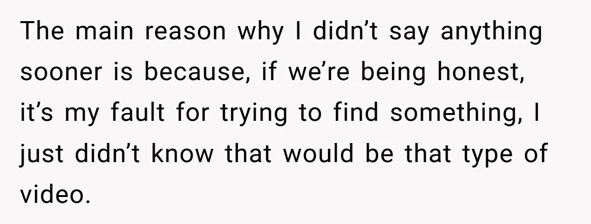 The main reason why I didn’t say anything sooner is because, if we’re being honest, it’s my fault for trying to find something, I just didn’t know that would be...