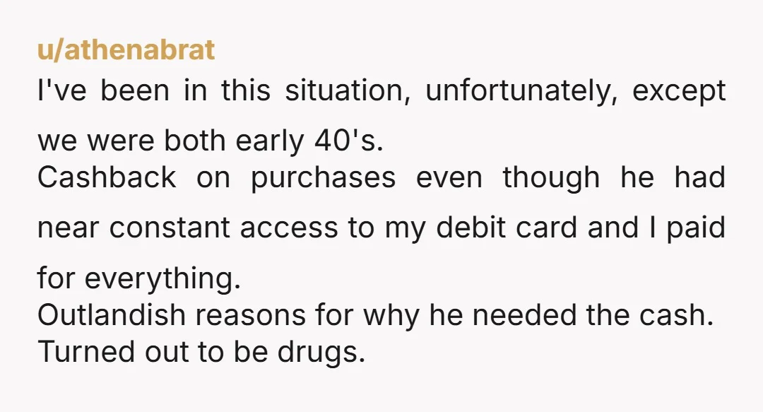 u/shelwood46 If you bizarrely won't break up and kick out this loser, at least take all your cards away from him. And you do not need evidence, this is not...