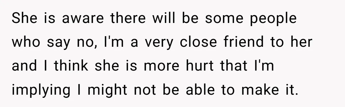 She is aware there will be some people who say no, I'm a very close friend to her and I think she is more hurt that I'm implying I might...