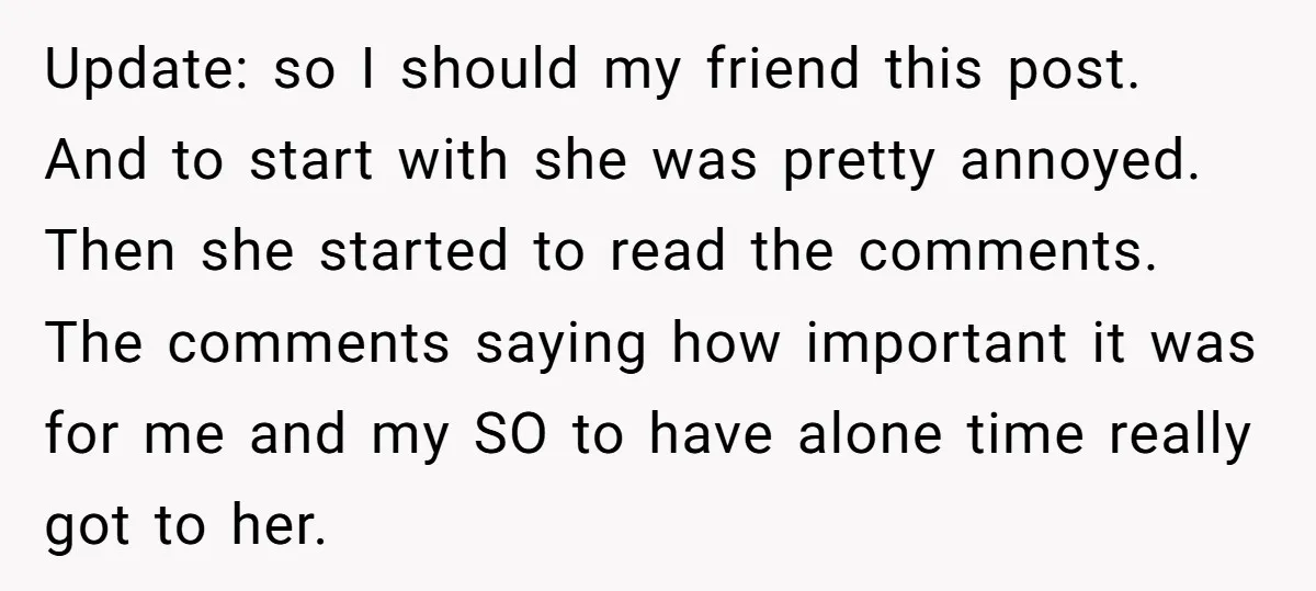 Update: so I should my friend this post. And to start with she was pretty annoyed. Then she started to read the comments. The comments saying how important it was...