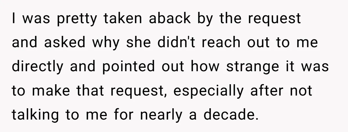 I was pretty taken aback by the request and asked why she didn't reach out to me directly and pointed out how strange it was to make that request, especially...