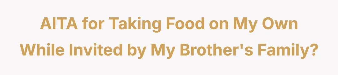 AITAH for taking food on my own while invited by my brother's family?