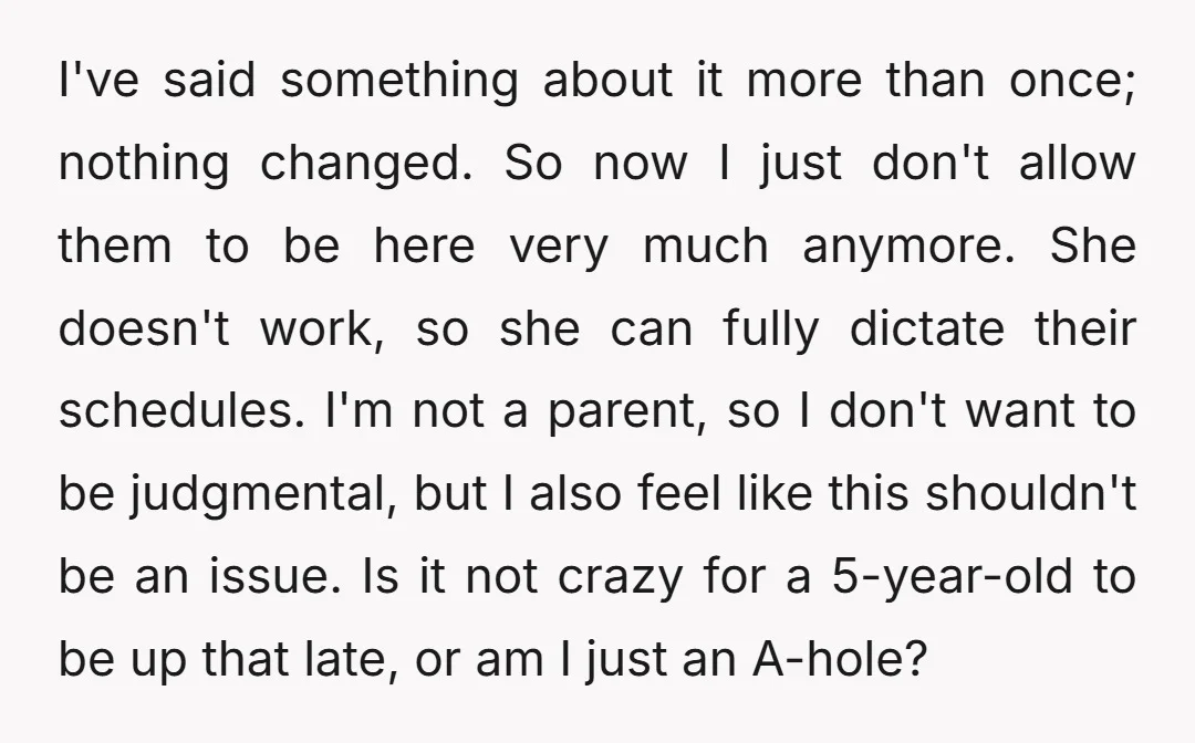 I've said something about it more than once; nothing changed. So now I just don't allow them to be here very much anymore. She doesn't work, so she can fully...