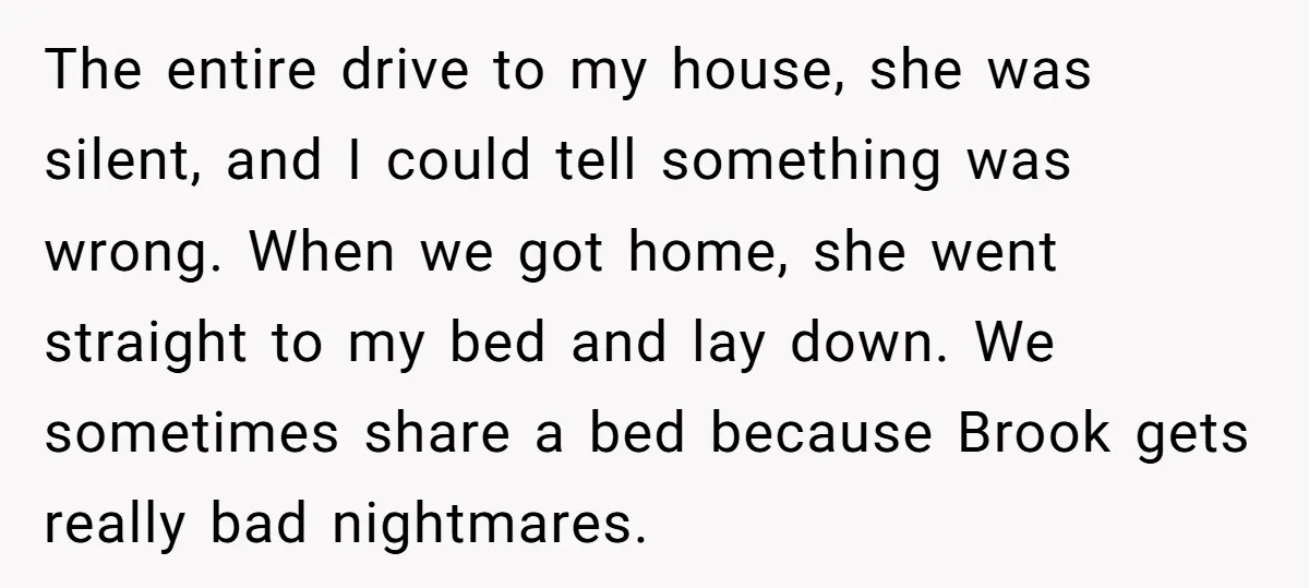 The entire drive to my house, she was silent, and I could tell something was wrong. When we got home, she went straight to my bed and lay down. We...