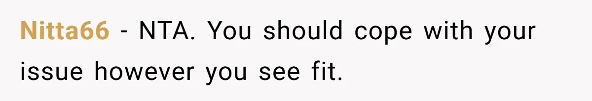 Nitta66 − NTA. You should cope with your issue however you see fit.