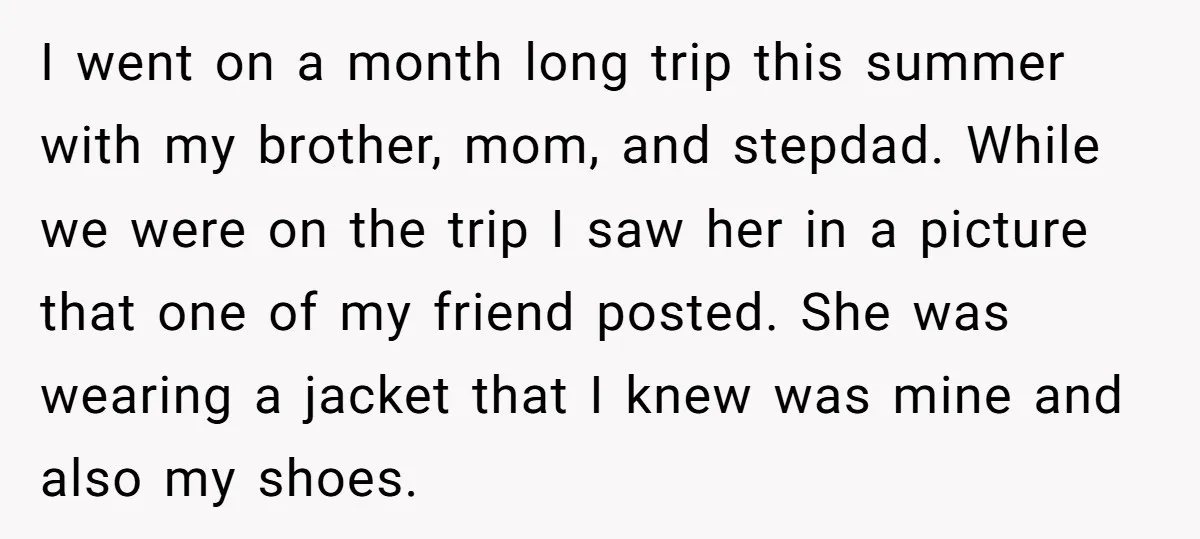 I went on a month long trip this summer with my brother, mom, and stepdad. While we were on the trip I saw her in a picture that one of...