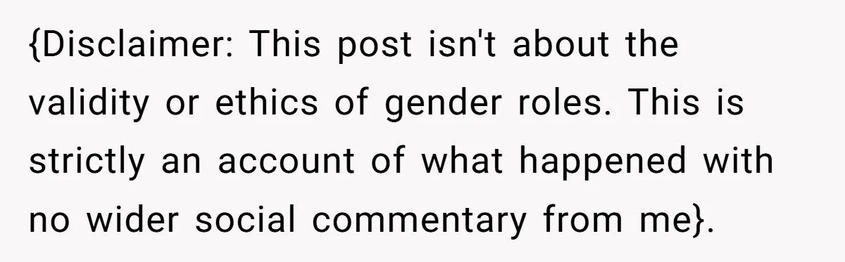 {Disclaimer: This post isn't about the validity or ethics of gender roles. This is strictly an account of what happened with no wider social commentary from me}.