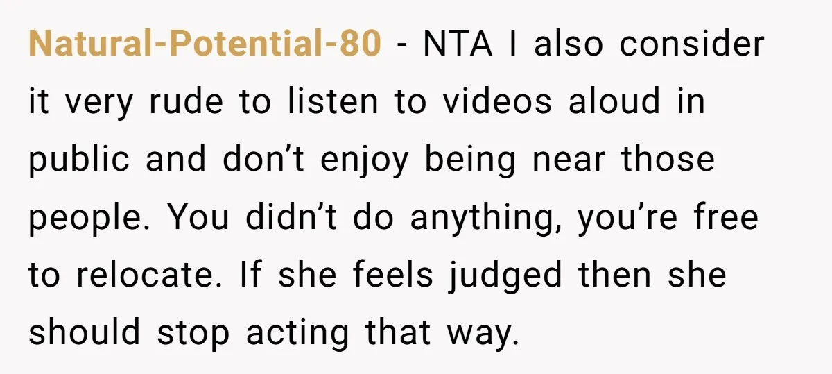 Natural-Potential-80 − NTA I also consider it very rude to listen to videos aloud in public and don’t enjoy being near those people. You didn’t do anything, you’re free to...