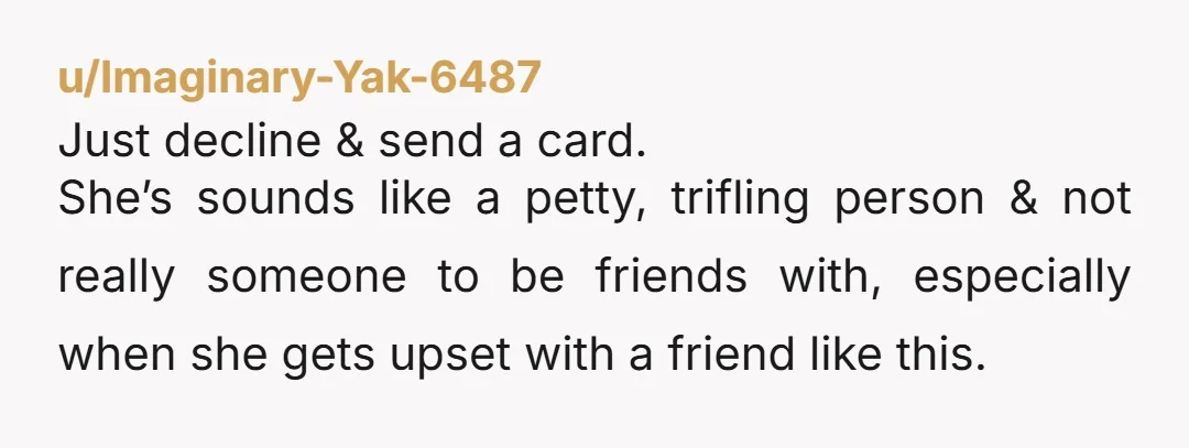 u/Roxelana79 You don't need all that text. An invitation is just that, an invitation, not a summons. RSVP no, the end. No explanation needed.