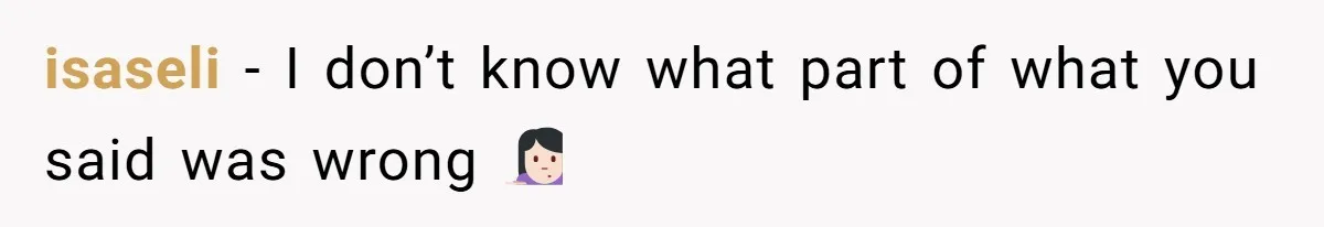 isaseli − I don’t know what part of what you said was wrong 🤷🏻♀️
