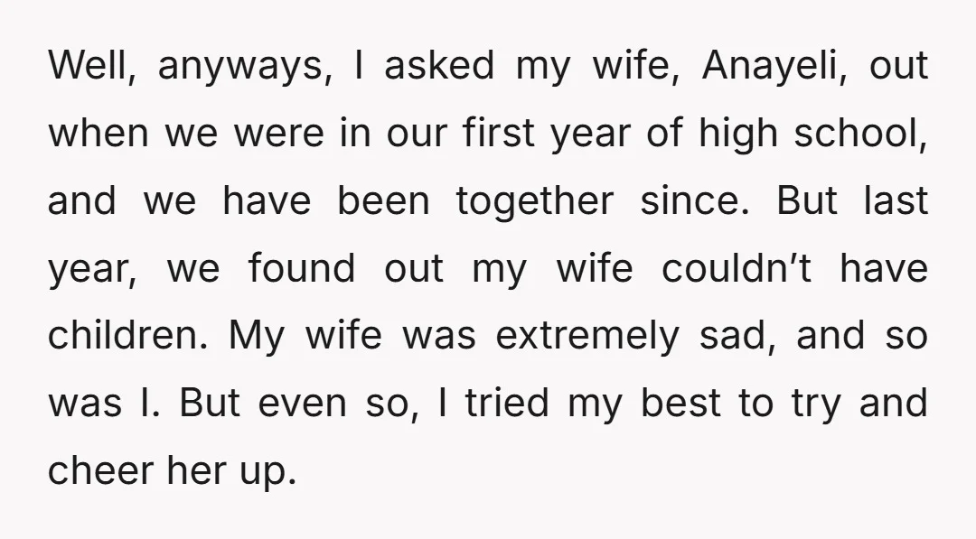 Well, anyways, I asked my wife, Anayeli, out when we were in our first year of high school, and we have been together since. But last year, we found out...