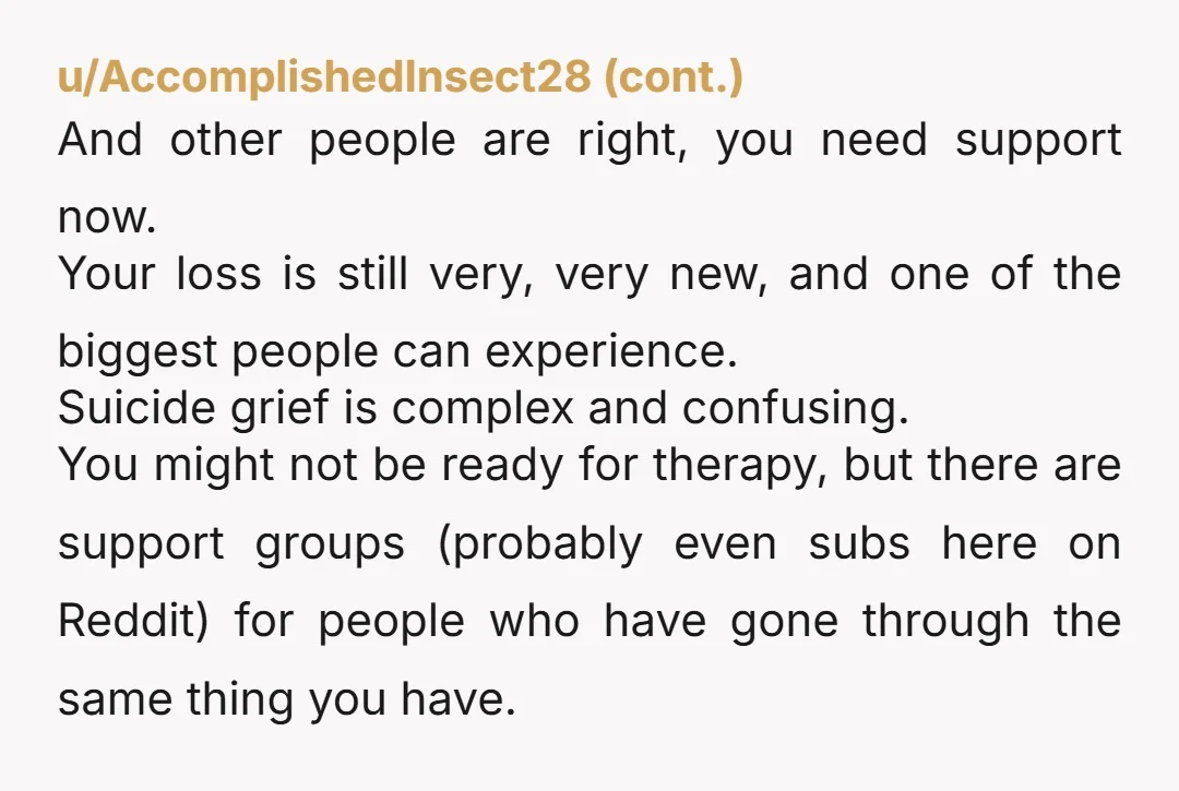 u/Personal_Regular_569 Sweetheart, the burden you are carrying is not one that you should be carrying alone. Does your work offer counselling? Benefits? Can you talk to your family, or your...
