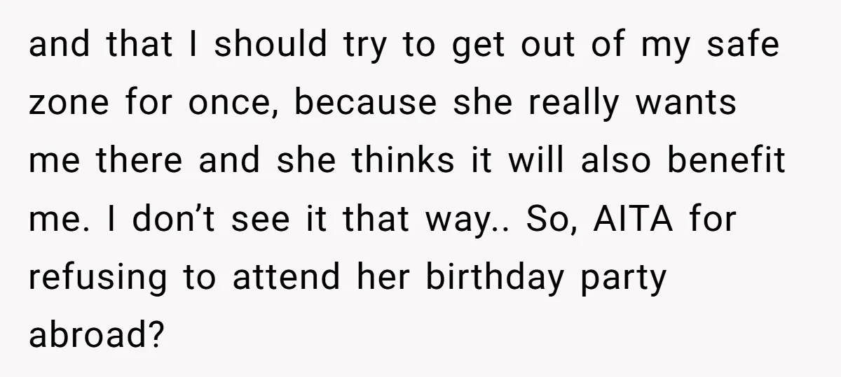 and that I should try to get out of my safe zone for once, because she really wants me there and she thinks it will also benefit me. I don’t...