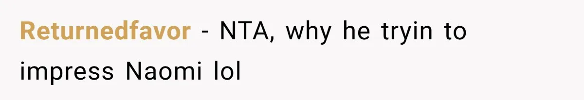 Returnedfavor − NTA, why he tryin to impress Naomi lol