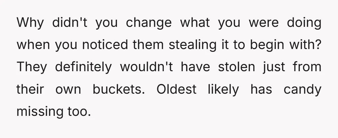 Why didn't you change what you were doing when you noticed them stealing it to begin with? They definitely wouldn't have stolen just from their own buckets. Oldest likely...