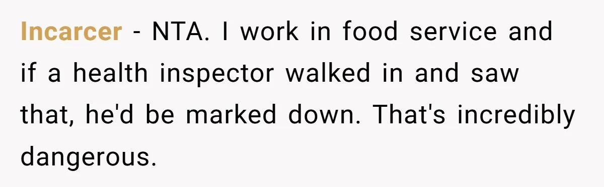 Incarcer − NTA. I work in food service and if a health inspector walked in and saw that, he'd be marked down. That's incredibly dangerous.