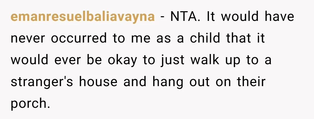 emanresuelbaliavayna − NTA. It would have never occurred to me as a child that it would ever be okay to just walk up to a stranger's house and hang out...