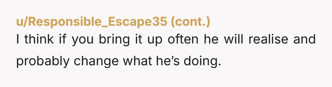 u/Penelope_2023 Y T A to your self. He only has 2 chores and doesn’t help feed the kids or change a diaper. It sounds like you have 3 kids not...