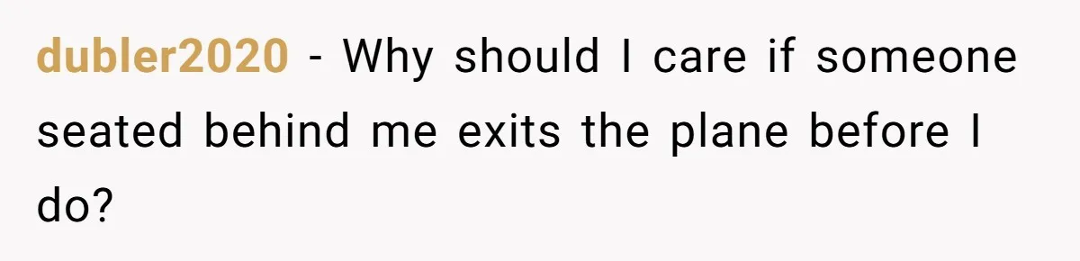dubler2020 − Why should I care if someone seated behind me exits the plane before I do?