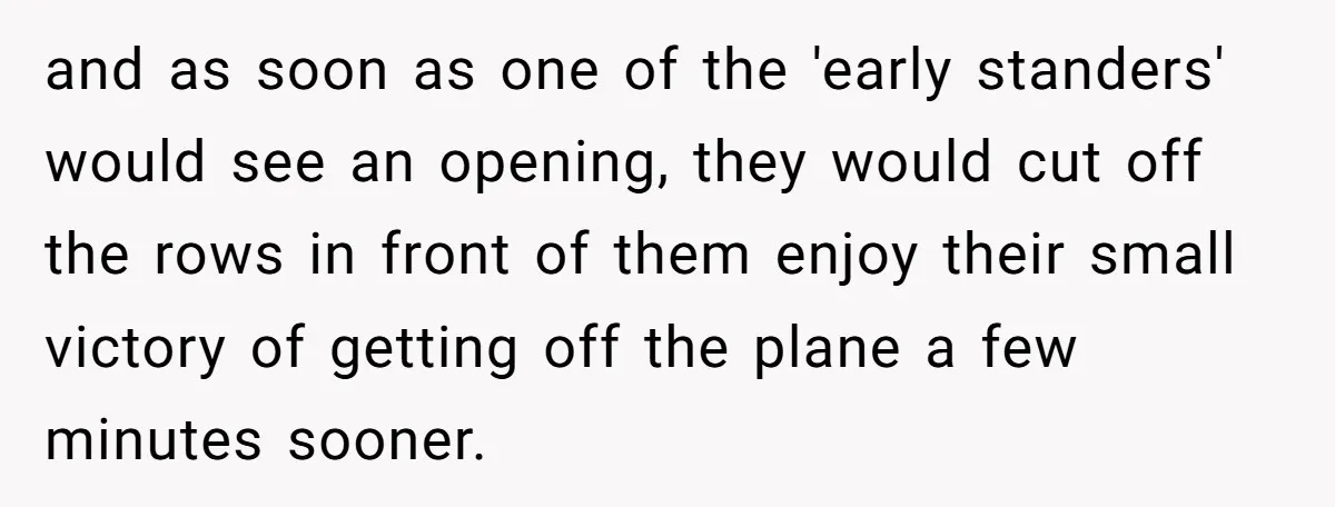 and as soon as one of the 'early standers' would see an opening, they would cut off the rows in front of them enjoy their small victory of getting off...