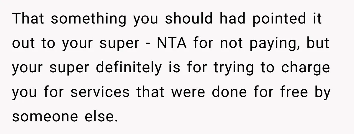 That something you should had pointed it out to your super - NTA for not paying, but your super definitely is for trying to charge you for services that were...