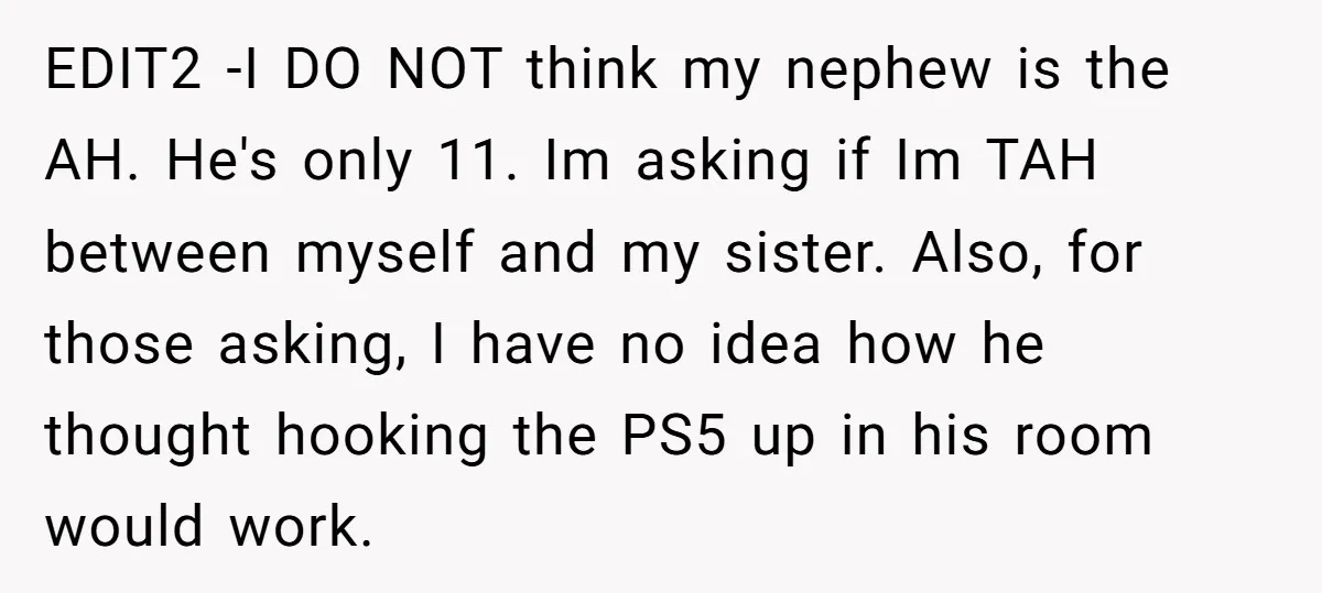 EDIT2 -I DO NOT think my nephew is the AH. He's only 11. Im asking if Im TAH between myself and my sister. Also, for those asking, I have no...
