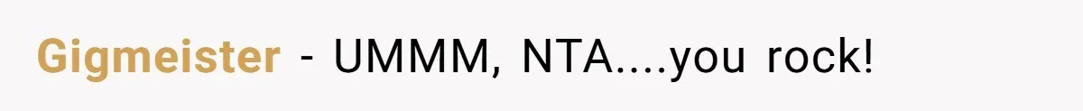 Gigmeister − UMMM, NTA....you rock!