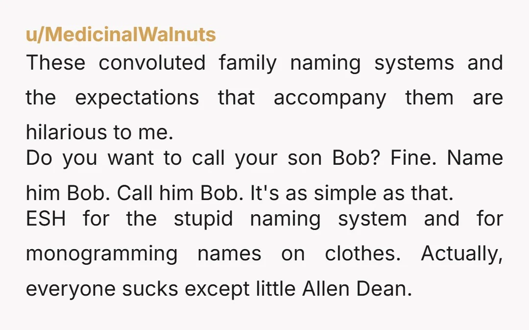u/Penny4004 Yta. What a petty childish thing on both sides. You named him Allen Dean and are mad people are not following the nicknames you gave him. Really? I could...