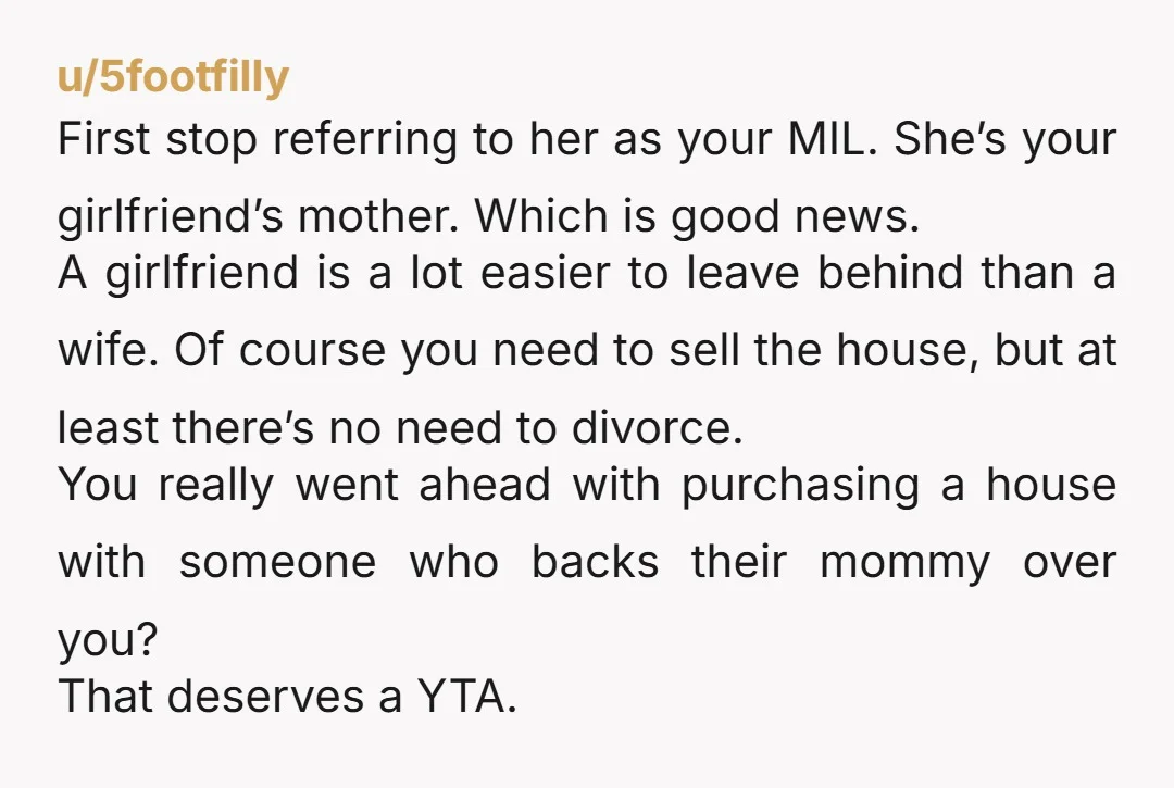 u/5footfilly First stop referring to her as your MIL. She’s your girlfriend’s mother. Which is good news. A girlfriend is a lot easier to leave behind than a wife. Of...