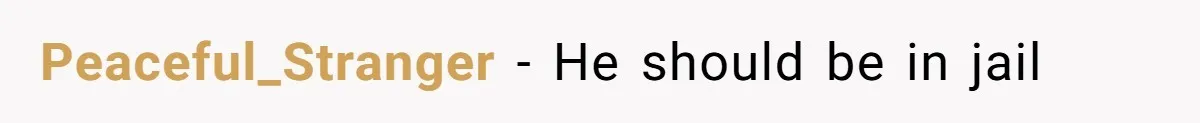 Peaceful_Stranger − He should be in jail