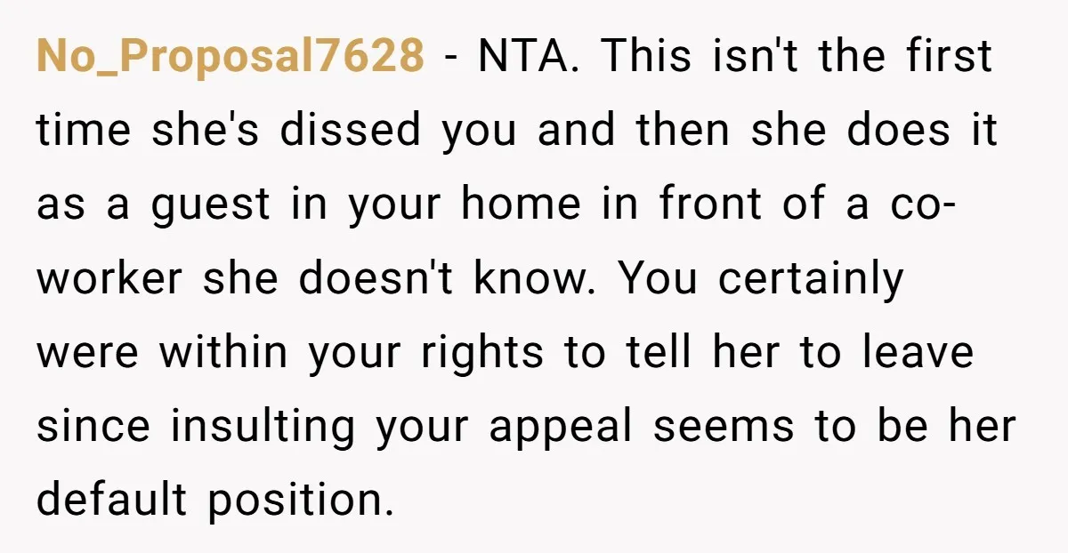 No_Proposal7628 − NTA. This isn't the first time she's dissed you and then she does it as a guest in your home in front of a co-worker she doesn't know....