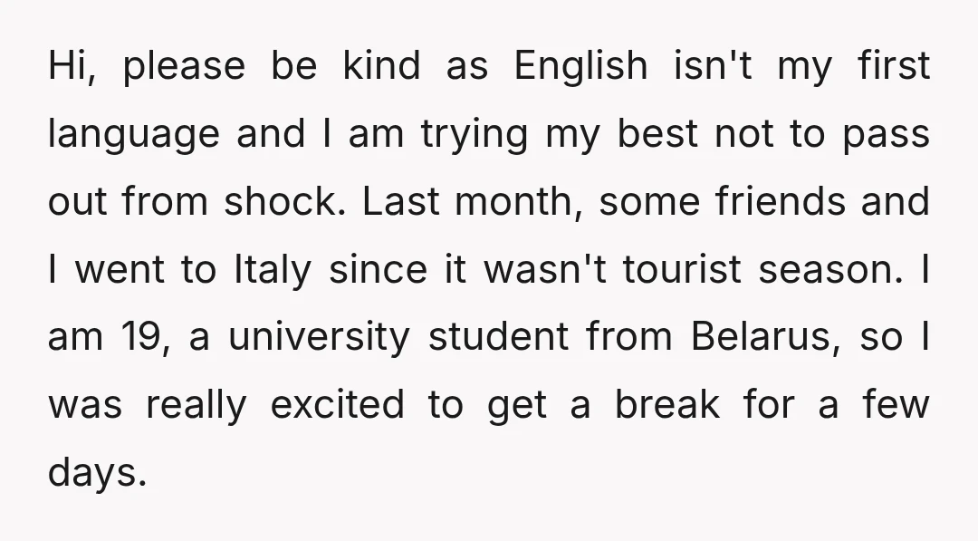 Hi, please be kind as English isn't my first language and I am trying my best not to pass out from shock. Last month, some friends and I went to...