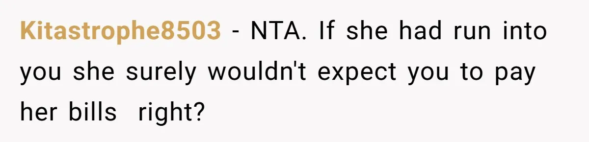 Kitastrophe8503 − NTA. If she had run into you she surely wouldn't expect you to pay her bills  right?