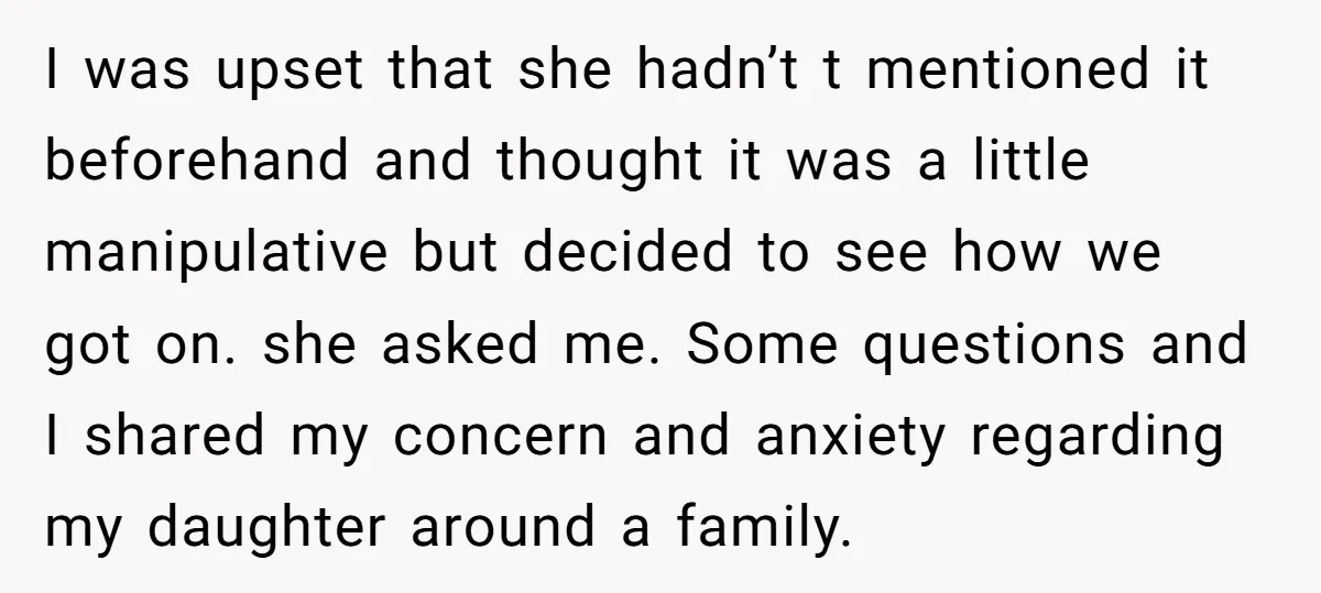 I was upset that she hadn’t t mentioned it beforehand and thought it was a little manipulative but decided to see how we got on. she asked me. Some questions...
