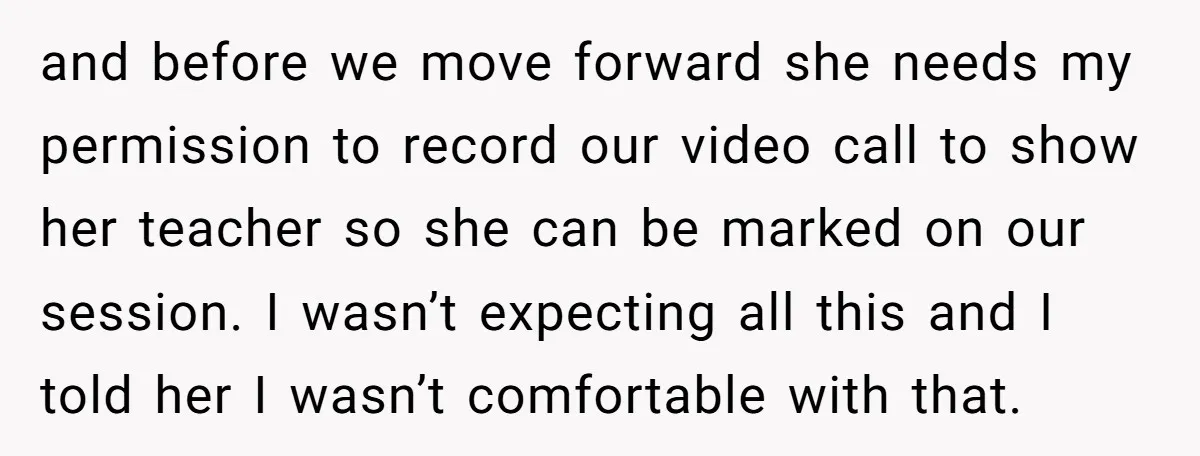 and before we move forward she needs my permission to record our video call to show her teacher so she can be marked on our session. I wasn’t expecting all...