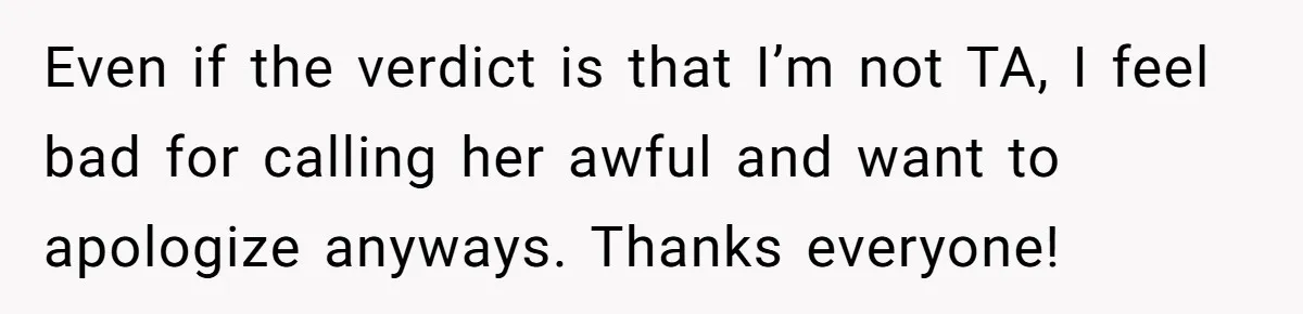 Even if the verdict is that I’m not TA, I feel bad for calling her awful and want to apologize anyways. Thanks everyone!