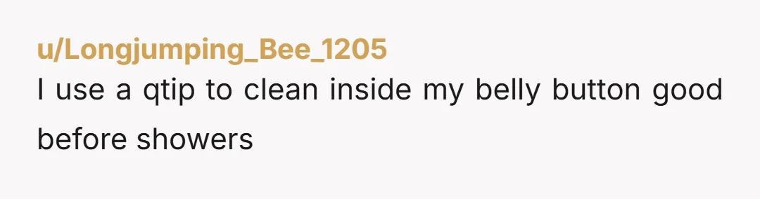 u/thedoctor6297 This happened to me about 8 years ago, I was about 20 at the time. Not pregnant as I'm a dude, but I was cleaning my belly button and...