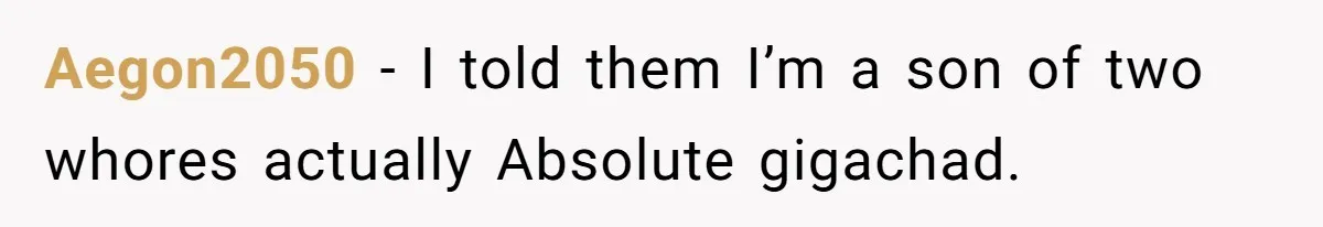 Aegon2050 − I told them I’m a son of two whores actually Absolute gigachad.
