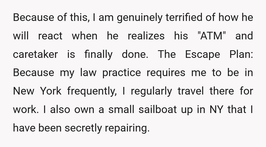 Because of this, I am genuinely terrified of how he will react when he realizes his "ATM" and caretaker is finally done. The Escape Plan: Because my law practice requires...