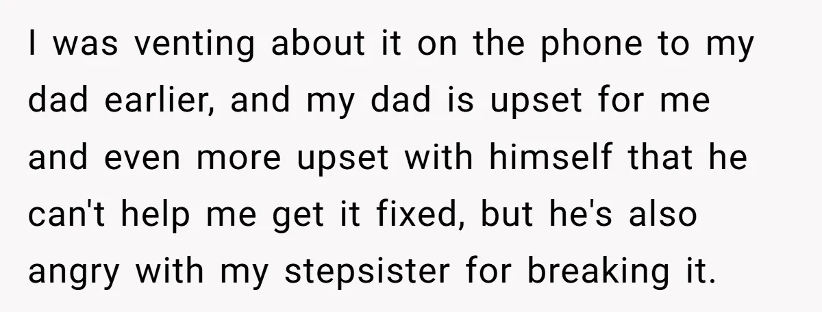 I was venting about it on the phone to my dad earlier, and my dad is upset for me and even more upset with himself that he can't help me...