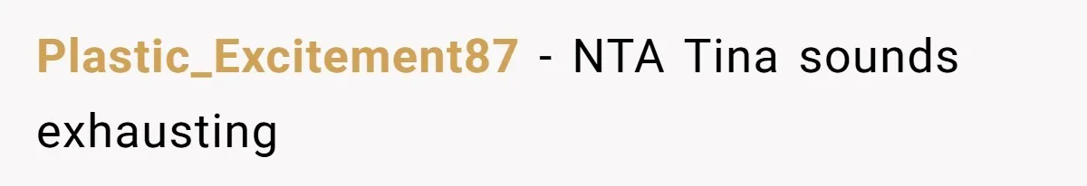 Plastic_Excitement87 − NTA Tina sounds exhausting